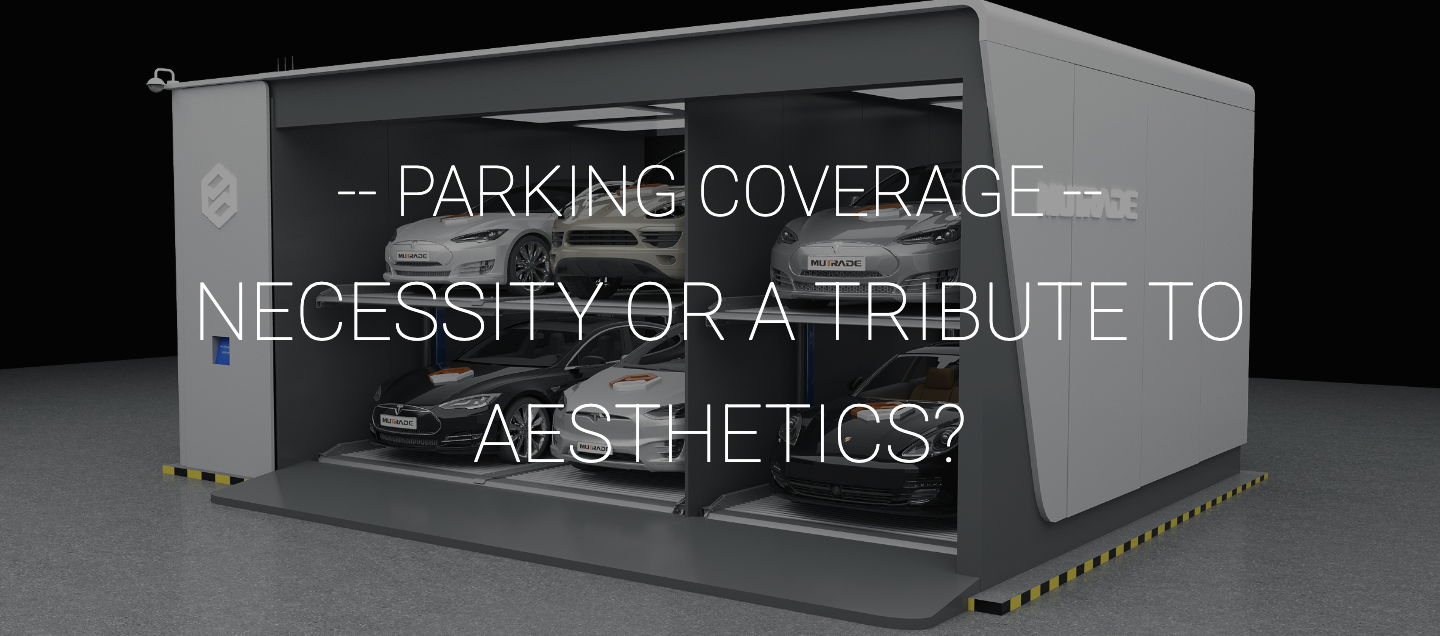 PARKING COVERAGE: NECESSITY OR A TRIBUTE TO AESTHETICS?